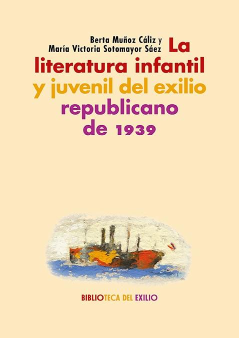 La literatura infantil y juvenil del exilio republicano de 1939 | 9788418818691 | Berta Muñoz Cáliz ; María Victoria Sotomayor Sáez