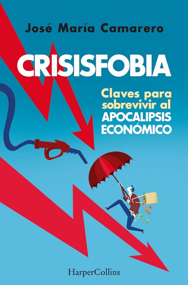 Crisisfobia : claves para sobrevivir al apocalipsis económico | 9788491398769 | José María Camarero