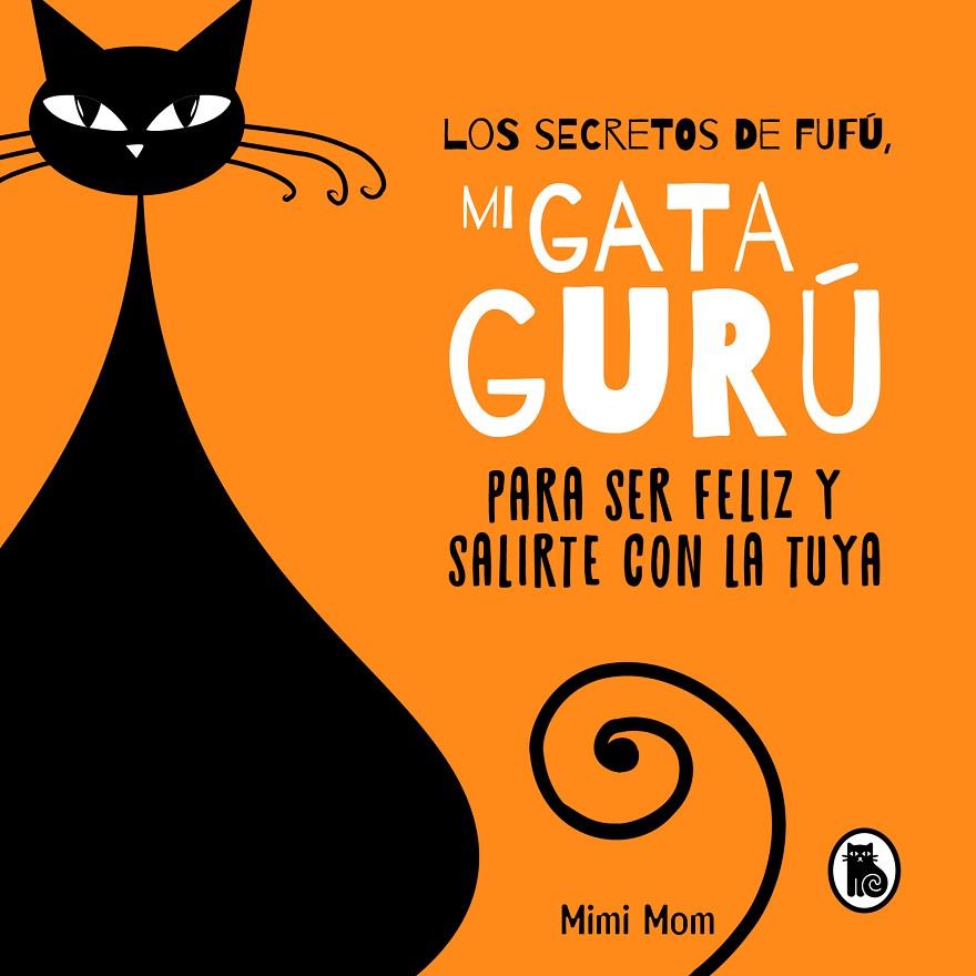 Los secretos de Fufú, mi gata gurú para ser feliz y salirte con la tuya | 9788402426239 | Mimi Mom