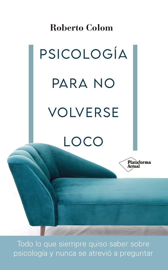 Psicología para no volverse loco | 9788418582707 | Roberto Colom