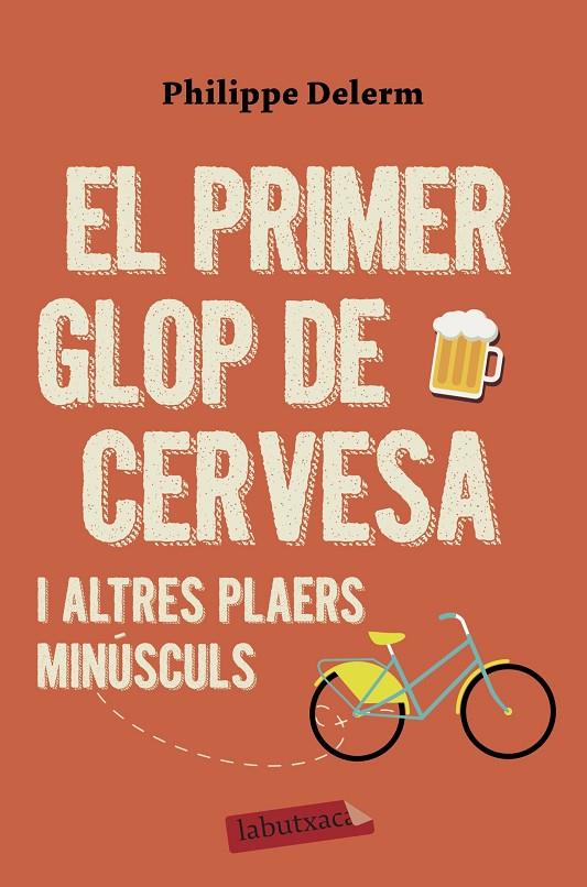 El primer glop de cervesa i altres plaers minúsculs | 9788417423575 | Philippe Delerm