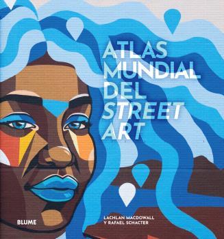 Atlas mundial del street art | 9788419785091 | Lachlan MacDowall ; Rafael Schacter