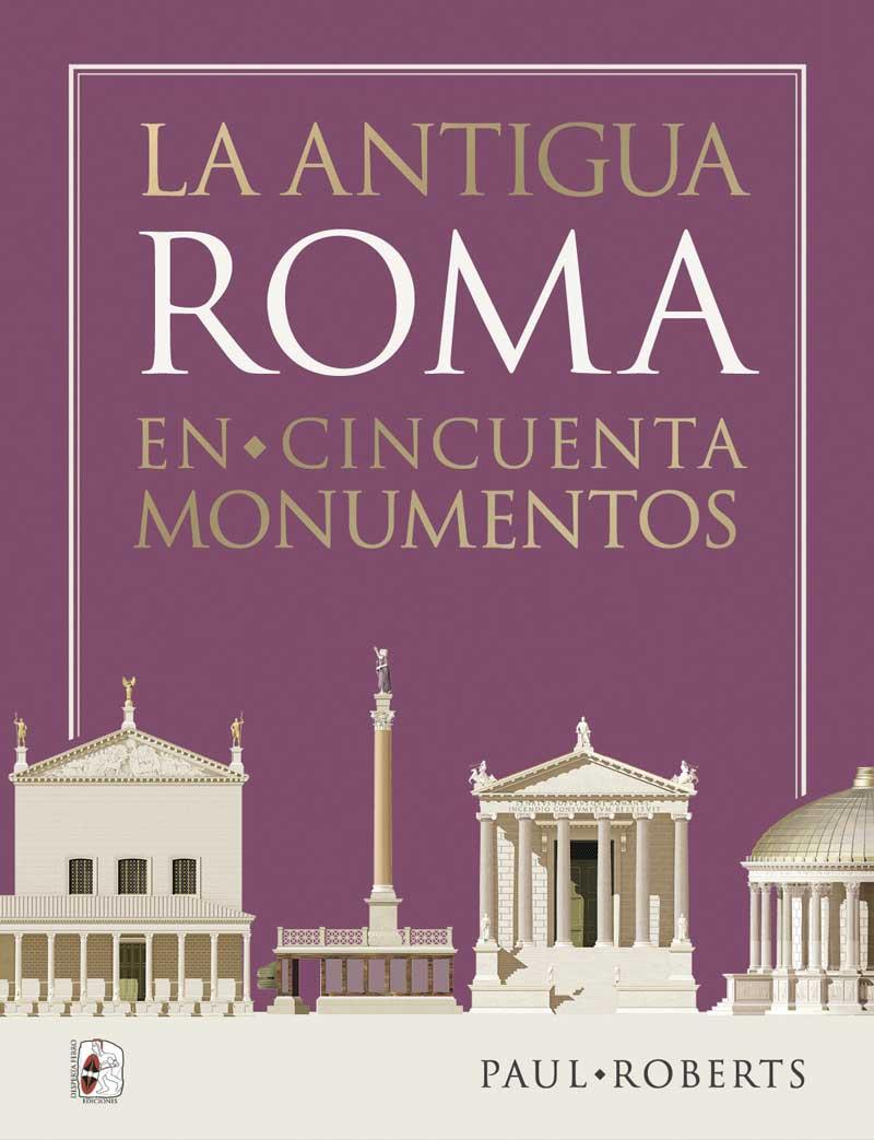 La antigua Roma en cincuenta monumentos | 9788412815801 | Paul Roberts