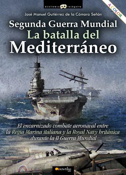 Segunda Guerra Mundial : la batalla del Mediterráneo | 9788413051970 | José Manuel Gutiérrez de la Cámara Señán