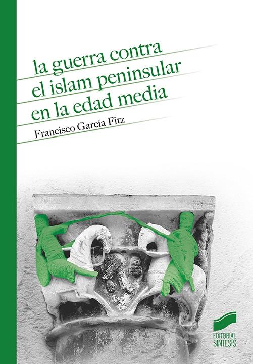 La guerra contra el islam peninsular en la Edad Media | 9788491714149 | Francisco García Fitz