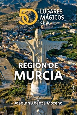 50 lugares mágicos de la región de Murcia | 9788412463057 | Joaquín Abenza Moreno