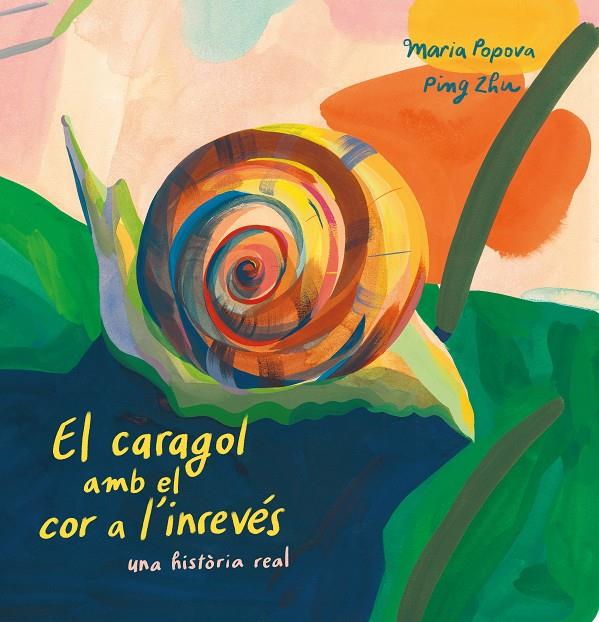 El caragol amb el cor a l'inrevés | 9788419684127 | Maria Popova ; Ping Zhu