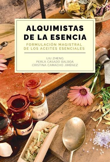 Alquimistas de la esencia | 9788441550599 | Liu Zheng ; Perla Casado Balboa ; Cristina Camacho Jiménez