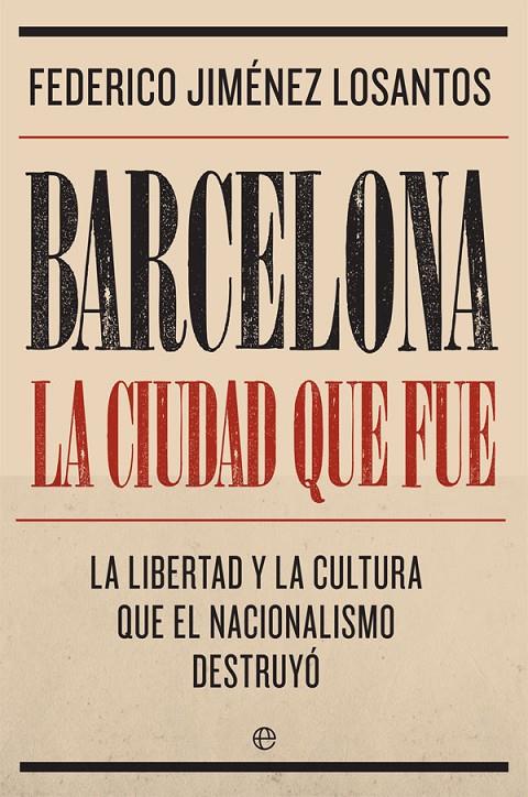 Barcelona. La ciudad que fue | 9788491645764 | Federico Jiménez Losantos