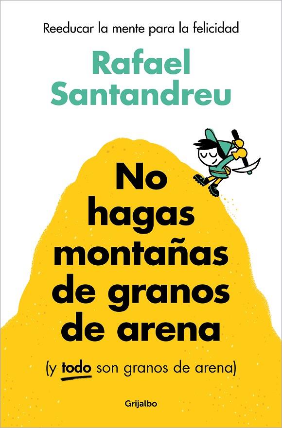 No hagas montañas de granos de arena (y todo son granos de arena) | 9788425367250 | Rafael Santandreu