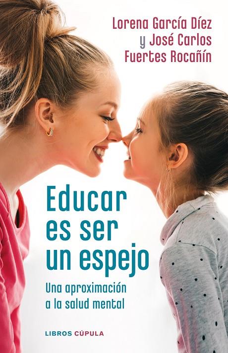 Educar es ser un espejo | 9788448028978 | Lorena García Díez ; José Carlos Fuertes Rocañín