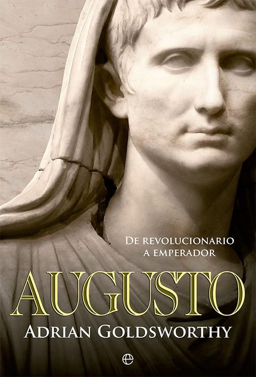 Augusto : de revolucionario a emperador | 9788413842981 | Adrian Goldsworty