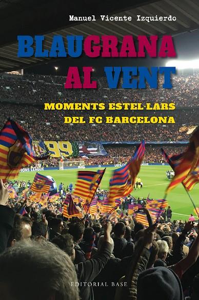 Blaugrana al vent : moments estel·lars del FC Barcelona | 9788419007667 | Manuel Vicente Izquierdo