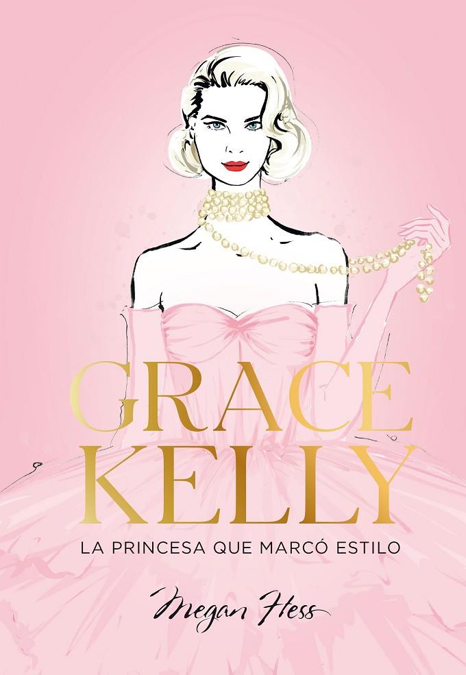 Grace Kelly : la princesa que marcó estilo | 9788419466624 | Megan Hess