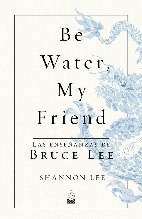 Be water, my friend | 9788494709234 | Shannon Lee