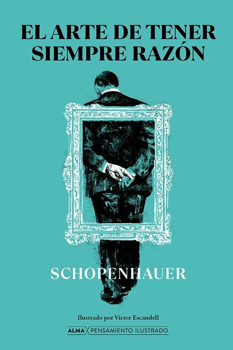 El arte de tener siempre razón | 9788418395215 | Arthur Schopenhauer ; Víctor Escandell