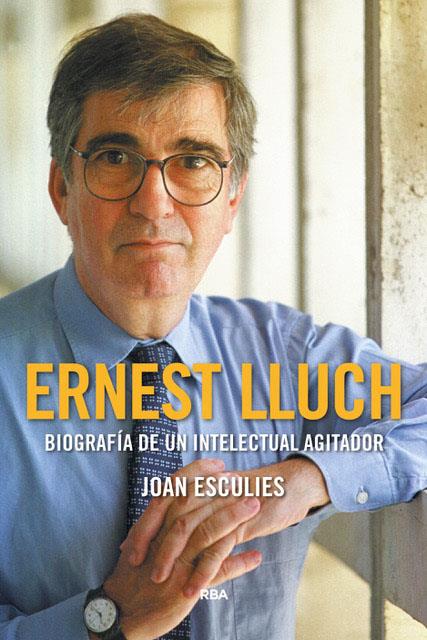 Ernest Lluch : biografía de un intelectual agitador | 9788491871903 | Joan Esculies