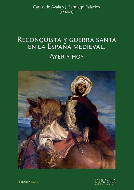 Reconquista y Guerra Santa en la España medieval | 9788416242818 | Carlos de Ayala ; J. Santigo Palacios