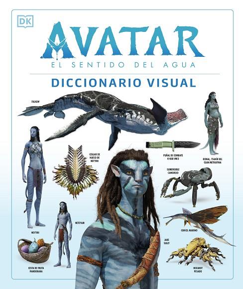 Avatar, el sentido del agua : Diccionario visual | 9780241594971 | James Cameron ; Zachary Berger ; Dylan Cole ; Joshua Izzo ; Reymundo Perez ; Ben Procter