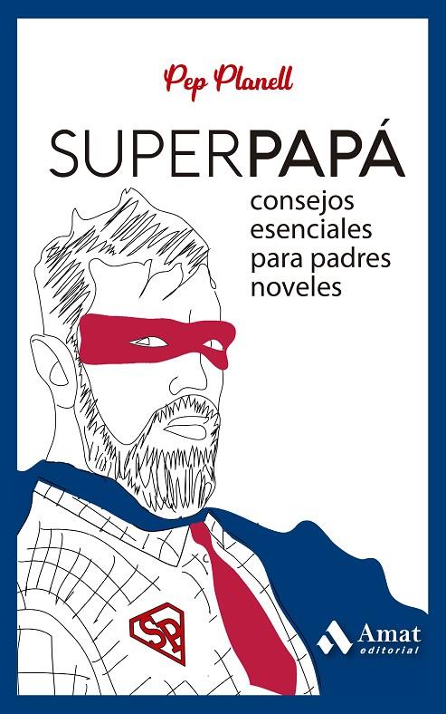 Superpapá : consejos esenciales para padres noveles | 9788419341532 | Pep Planell