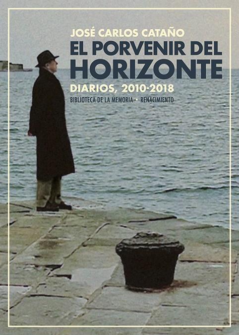 El porvenir del horizonte : diarios 2010-2018 | 9788418818424 | José Carlos Cataño