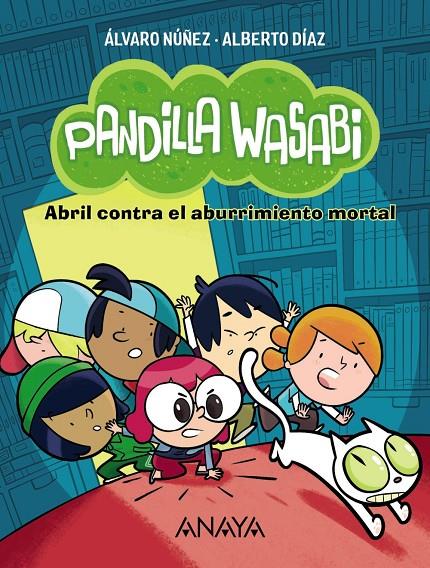 Abril contra el aburrimiento mortal (Pandilla Wasabi) | 9788414340615 | Alberto Núñez ; Alberto Díaz