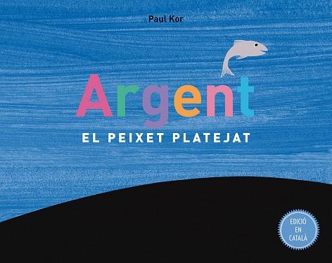 Argent : el peixet platejat | 9788491450474 | Paul Kor