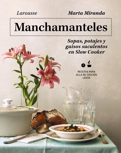 Manchamanteles : sopas, potajes y guisos suculentos en Slow Cooker | 9788419250476 | Marta Miranda Arbizu