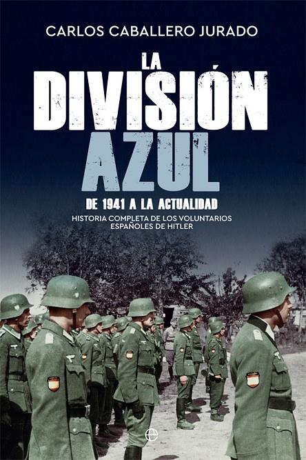 La División Azul : de 1941  a la actualidad | 9788413842844 | Carlos Caballero Jurado