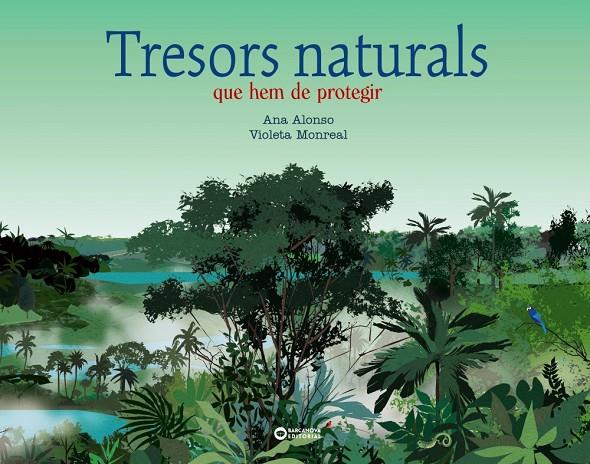 Tresors naturals que hem de protegir | 9788448955366 | Ana Alonso ; Violeta Monreal