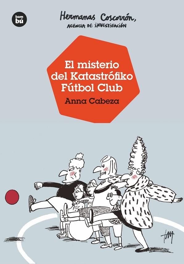 El misterio de Katastrófiko Fútbol Club (Hermanas Coscorrón, agencia de investigación) | 9788483438138 | Anna Cabeza