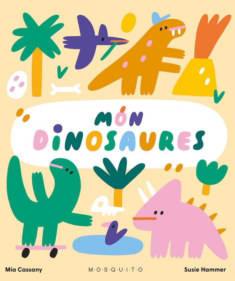 Món dinosaures | 9788419095299 | Mia Cassany ; Susie Hammer