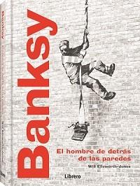 Banksy : el hombre detrás de la paredes | 9789463598224 | Will Ellsworth-Jones