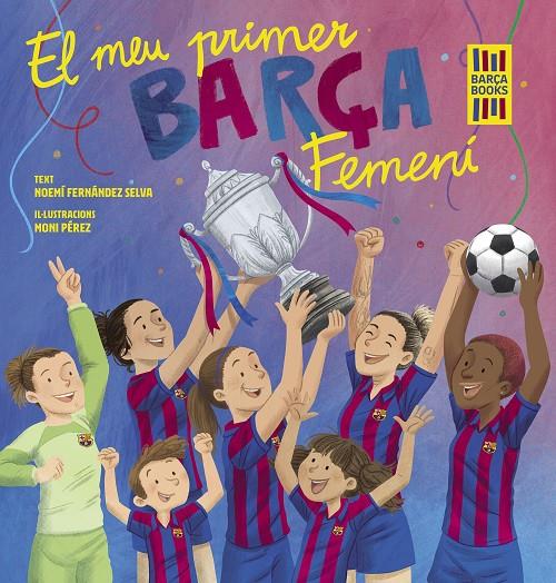 El meu primer Barça Femení | 9788419430069 | Noemí Fernández Selva ; Moni Pérez