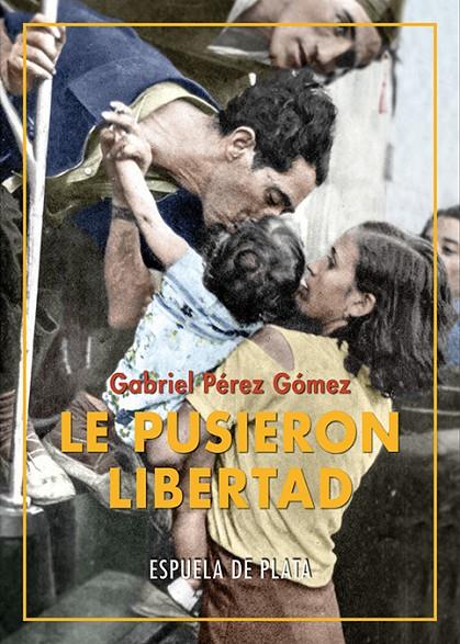 Le pusieron Libertad | 9788418153396 | Gabriel Pérez Gómez