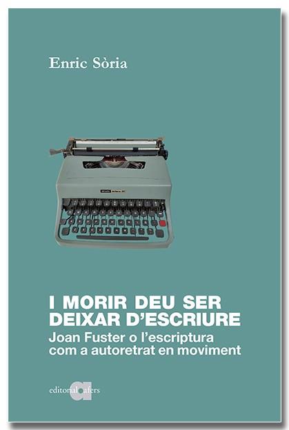 I morir deu ser deixar d'escriure | 9788418618598 | Enric Sòria