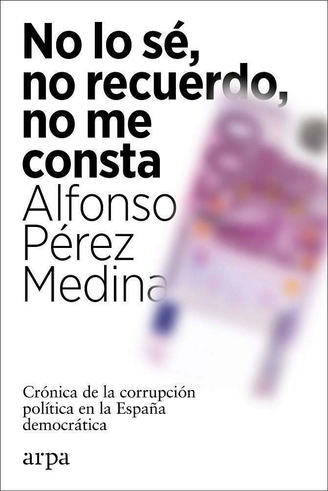 No lo sé, no recuerdo, no me consta | 9788418741012 | Alfonso Pérez Medina