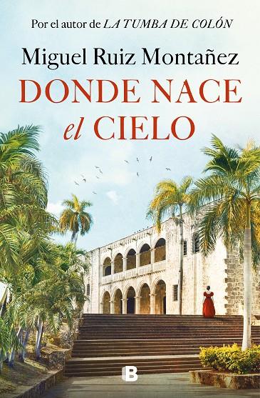 Donde nace el cielo | 9788466677967 | Miguel Ruiz Montañez