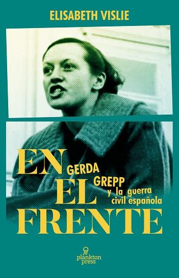 En el frente : Gerda Grepp y la guerra civil española | 9788419362100 | Elisabeth Vislie