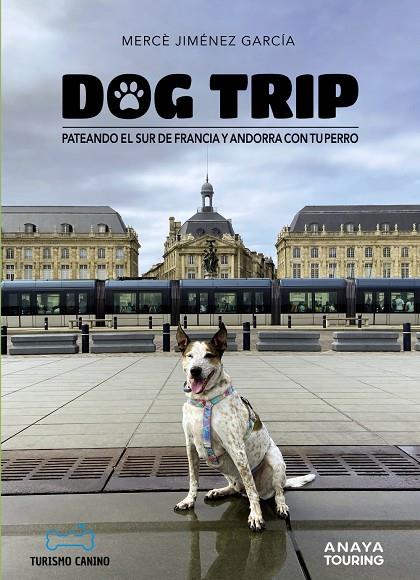 Dog trip : pateando el sur de Francia y Andorra con tu perro | 9788491587231 | Mercè Jiménez García