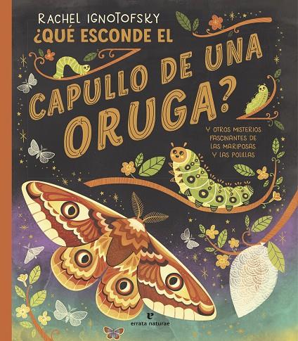 ¿Qué esconde el capullo de una oruga? y otros misterios fascinantes delas mariposas y las polillas | 9788419158703 | Rachel Ignotofsky