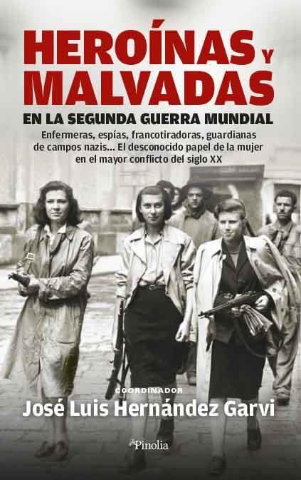 Heroínas y malvadas en la Segunda Guerra Mundial | 9788418965111 | José Luis Hernández Garvi