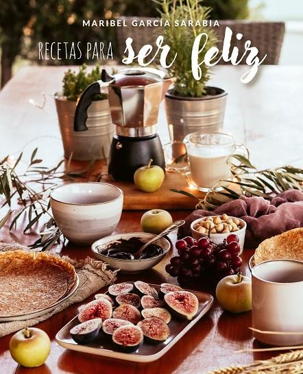 Recetas para ser feliz | 9788419466303 | Maribel García Sarabia