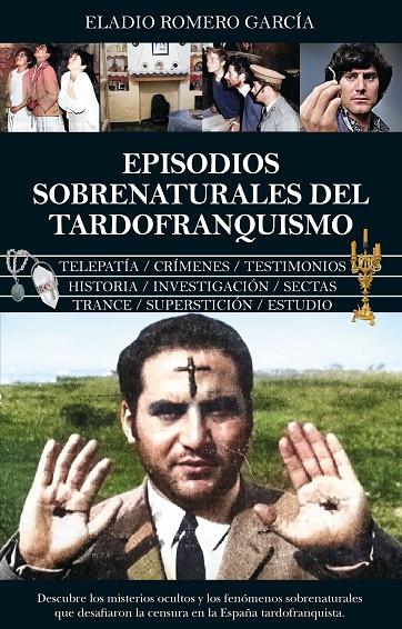 Episodios sobrenaturales del tardofranquismo | 9788410523814 | Eladio Romero García