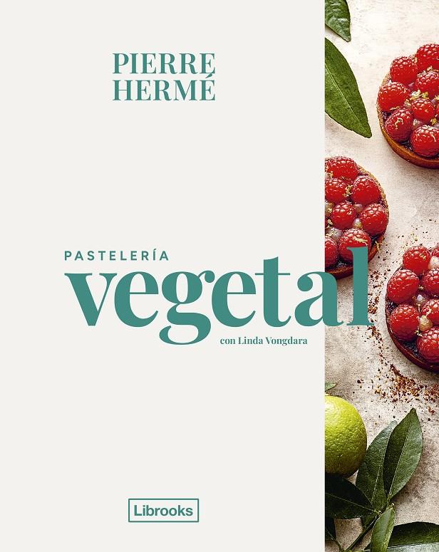 Pastelería vegetal | 9788412921779 | Pierre Hermé ; Linda Vongdara