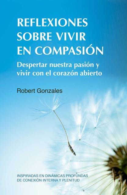 Reflexiones sobre vivir en compasión | 9788412027082 | Robert Gonzales