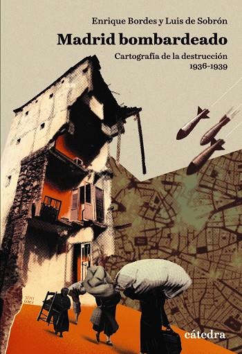 Madrid bombardeado : cartografía de la destrucción 1936-1939 | 9788437642918 | Enrique Bordes ; Luis de Sobrón