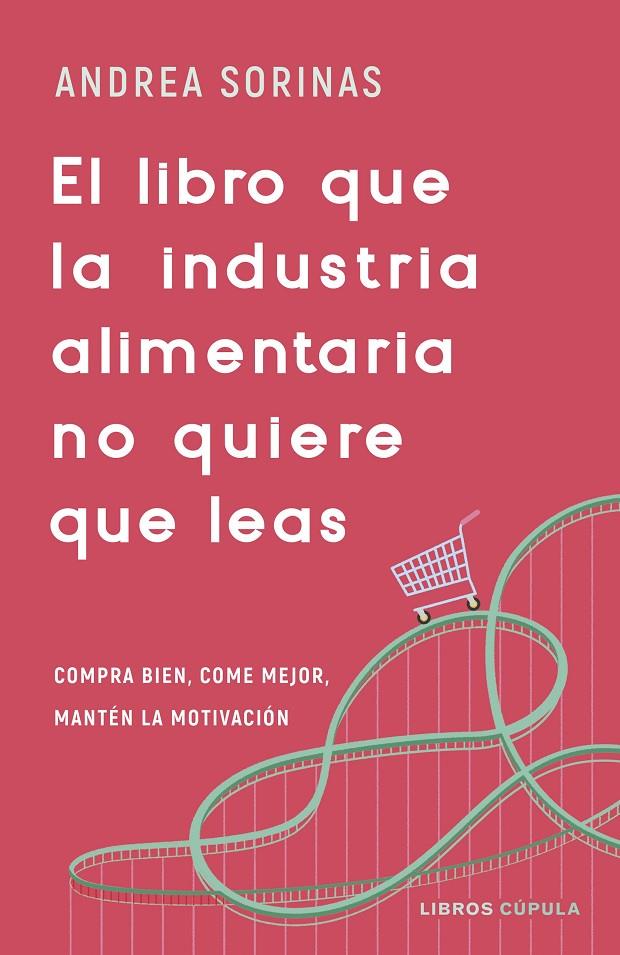 El libro que la industria alimentaria no quiere que leas | 9788448040741 | Andrea Sorinas