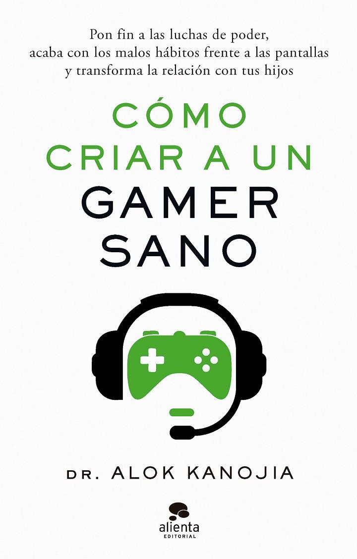 Cómo criar a un gamer sano | 9788413443546 | Alok Kanojia