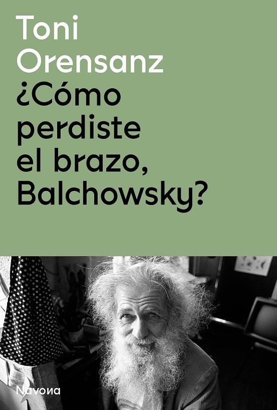 ¿Cómo perdiste el brazo, Balchowsky? | 9788419179975 | Toni Orensanz